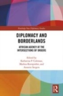 Image for Diplomacy and borderlands  : African agency at the intersections of orders