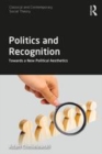 Image for Politics and recognition  : towards a new political aesthetics