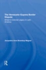 Image for The Venezuela-Guyana border dispute: Britain&#39;s colonial legacy in Latin America