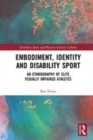Image for Embodiment, identity and disability sport  : an ethnography of elite visually impaired athletes