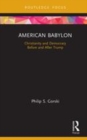 Image for American Babylon  : Christianity and democracy before and after Trump