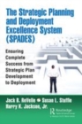 Image for The strategic planning and deployment excellence system (SPADES)  : ensuring complete success from strategic plan development to deployment
