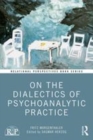 Image for On the dialectics of psychoanalytic practice