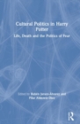 Image for Cultural politics in Harry Potter: life, death and the politics of fear