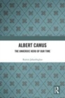 Image for Albert Camus  : the unheroic hero of our time