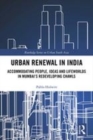 Image for Urban renewal in India  : accommodating people, ideas and lifeworlds in Mumbai&#39;s redeveloping chawls