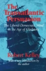 Image for The transatlantic persuasion  : liberal-democratic mind in the age of Gladstone