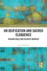 Image for On deification and sacred eloquence  : Richard Rolle and Julian of Norwich