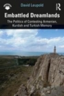 Image for Embattled dreamlands  : the politics of contesting Armenian, Kurdish and Turkish memory