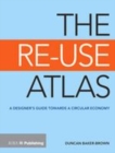 Image for The re-use atlas  : a designer&#39;s guide towards a circular economy