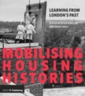 Image for Mobilising housing histories  : learning from London&#39;s past