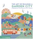 Image for The art of building a garden city  : designing new communities for the 21st century