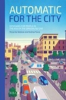 Image for Automatic for the city: designing for people in the age of the driverless car