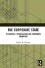 Image for The corporate state  : technopoly, privatization and corporate predation
