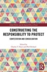 Image for Constructing the Responsibility to Protect  : contestation and consolidation
