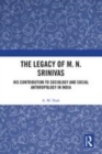 Image for The legacy of M. N. Srinivas  : his contribution to sociology and social anthropology in India
