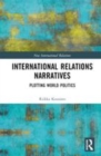 Image for International relations narratives  : plotting world politics