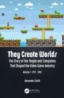 Image for They create worlds  : the story of the people and companies that shaped the video game industryVol I,: 1971-1982