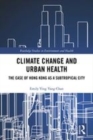Image for Climate change and urban health  : the case of Hong Kong as a subtropical city