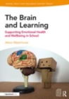 Image for The brain and learning  : supporting emotional health and wellbeing in school