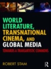 Image for World literature, transnational cinema, and global media  : towards a transartistic commons