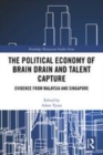 Image for The political economy of brain drain and talent capture  : evidence from Malaysia and Singapore