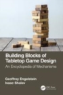 Image for Building blocks of tabletop game design: an encyclopedia of mechanisms