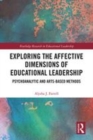 Image for Exploring the affective dimensions of educational leadership  : psychoanalytic and arts-based methods