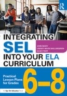 Image for Integrating SEL into your ELA curriculum  : practical lesson plans for grades 6-8