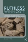 Image for Ruthless Winnicott: the role of ruthlessness in psychoanalysis and political protest