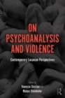 Image for On psychoanalysis and violence  : contemporary Lacanian perspectives