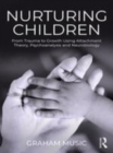 Image for Nurturing children  : from trauma to growth using attachment theory, psychoanalysis and neurobiology