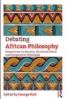 Image for Debating African philosophy  : perspectives on identity, decolonial ethics, and comparative philosophy