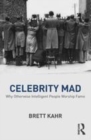 Image for Celebrity mad  : why otherwise intelligent people worship fame