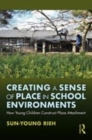 Image for Creating a sense of place in school environments  : how young children construct place attachment