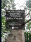 Image for Prospects and utilization of tropical plantation trees