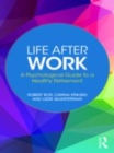 Image for Life after work  : a psychological guide to a healthy retirement