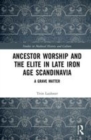 Image for Ancestor worship and the elite in late Iron Age Scandinavia  : a grave matter