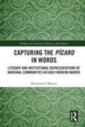 Image for Capturing the pâicaro in words  : literary and institutional representations of marginal communities in early modern Madrid