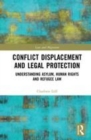 Image for Conflict displacement and legal protection  : understanding asylum, human rights and refugee law