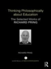 Image for Thinking philosophically about education  : the selected works of Richard Pring