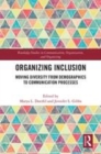 Image for Organizing inclusion  : moving diversity from demographics to communication processes