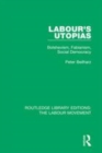 Image for Labour&#39;s utopias  : bolshevism, fabianism, social democracy