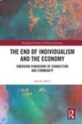 Image for The end of individualism and the economy  : emerging paradigms of connection and community