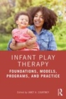 Image for Infant play therapy  : foundations, models, programs, and practice