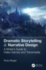 Image for Dramatic storytelling &amp; narrative design  : a writer&#39;s guide to video games and transmedia