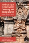 Image for Psychoanalytic perspectives on knowing and being known  : in theory and clinical practice