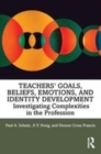Image for Teachers&#39; goals, beliefs, emotions, and identity development  : investigating complexities in the profession