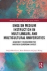 Image for English medium instruction in multilingual and multicultural universities  : academics&#39; voices from the Northern European context