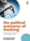 Image for The political economy of fracking  : private property, polycentricity, and the shale revolution